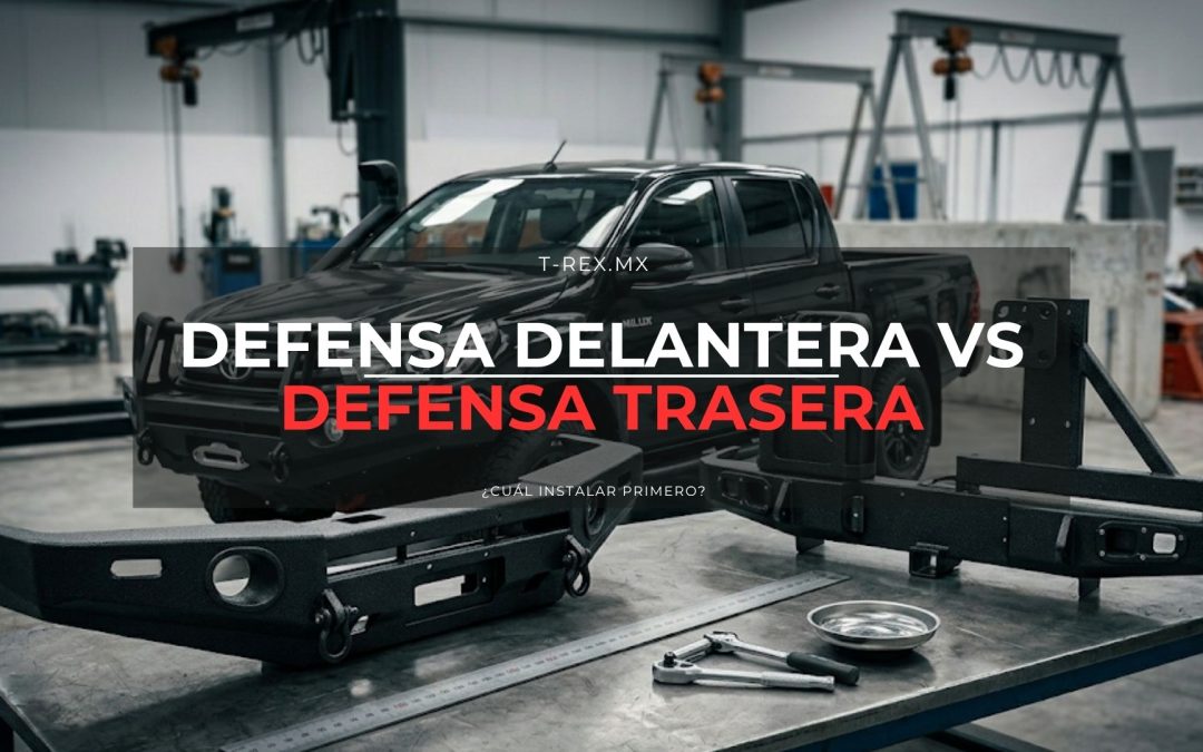 ¿Defensa Delantera o Trasera para tu Camioneta 4×4? Cuál Instalar Primero
