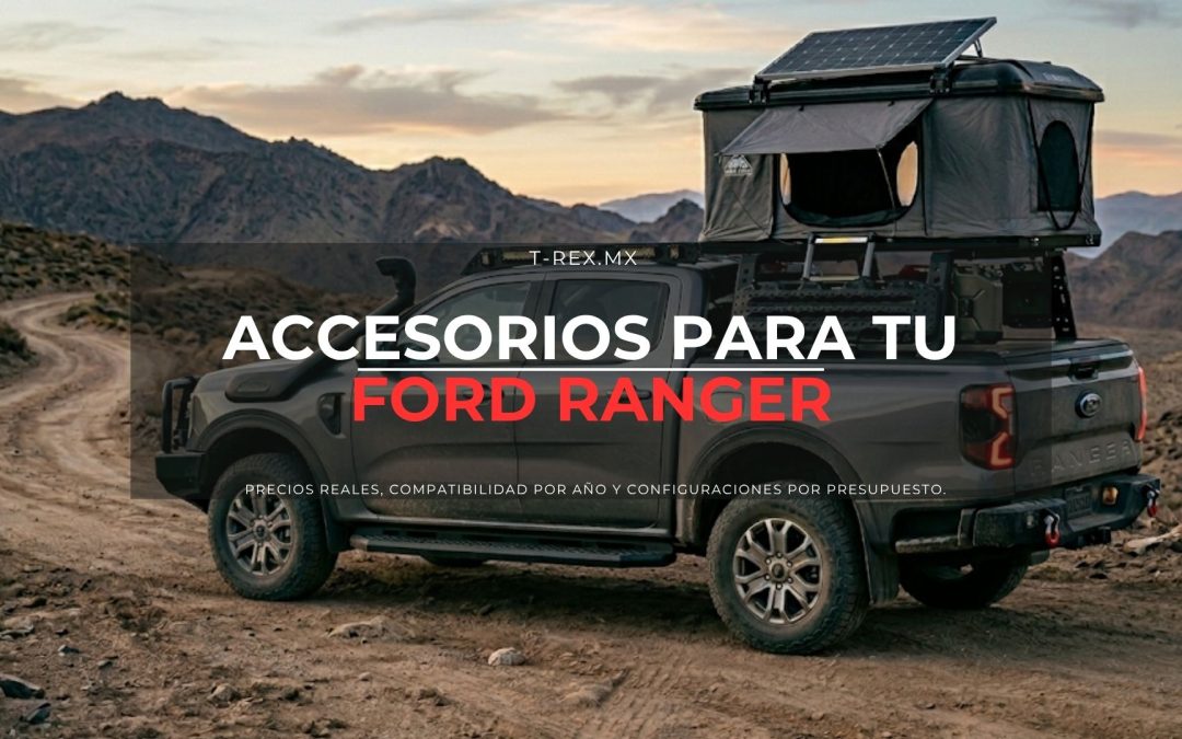 ¿Qué Accesorios Necesita tu Ford Ranger en México? Guía Completa por Categoría y Presupuesto (2026)
